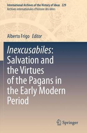 Frigo |  Inexcusabiles: Salvation and the Virtues of the Pagans in the Early Modern Period | Buch |  Sack Fachmedien