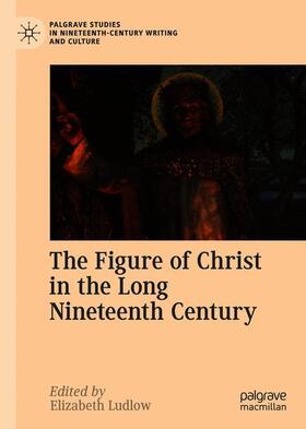 Ludlow |  The Figure of Christ in the Long Nineteenth Century | Buch |  Sack Fachmedien