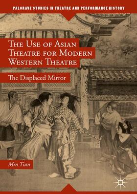 Tian |  The Use of Asian Theatre for Modern Western Theatre | Buch |  Sack Fachmedien