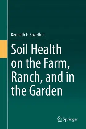 Spaeth Jr. |  Soil Health on the Farm, Ranch, and in the Garden | Buch |  Sack Fachmedien