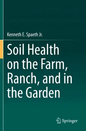 Spaeth Jr. |  Soil Health on the Farm, Ranch, and in the Garden | Buch |  Sack Fachmedien