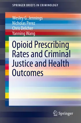 Jennings / Perez / Delcher |  Opioid Prescribing Rates and Criminal Justice and Health Outcomes | eBook | Sack Fachmedien