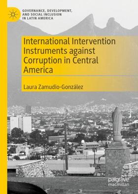 Zamudio-González |  International Intervention Instruments against Corruption in Central America | Buch |  Sack Fachmedien