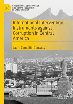 Zamudio-González |  International Intervention Instruments against Corruption in Central America | Buch |  Sack Fachmedien