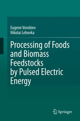 Lebovka / Vorobiev |  Processing of Foods and Biomass Feedstocks by Pulsed Electric Energy | Buch |  Sack Fachmedien