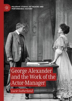 Sutherland |  George Alexander and the Work of the Actor-Manager | Buch |  Sack Fachmedien