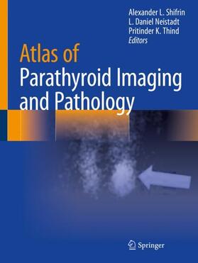 Shifrin / Thind / Neistadt |  Atlas of Parathyroid Imaging and Pathology | Buch |  Sack Fachmedien