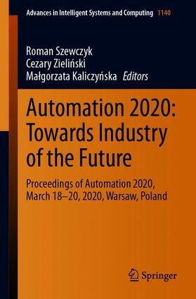 Szewczyk / Kaliczynska / Zielinski |  Automation 2020: Towards Industry of the Future | Buch |  Sack Fachmedien