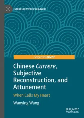 Wang |  Chinese Currere, Subjective Reconstruction, and Attunement | Buch |  Sack Fachmedien