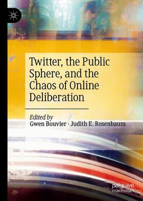Rosenbaum / Bouvier |  Twitter, the Public Sphere, and the Chaos of Online Deliberation | Buch |  Sack Fachmedien