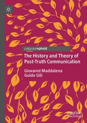 Gili / Maddalena |  The History and Theory of Post-Truth Communication | Buch |  Sack Fachmedien