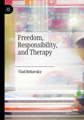 Beliavsky |  Freedom, Responsibility, and Therapy | Buch |  Sack Fachmedien