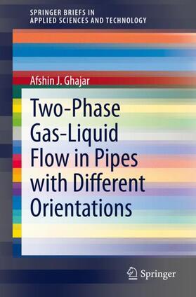 Ghajar |  Two-Phase Gas-Liquid Flow in Pipes with Different Orientations | Buch |  Sack Fachmedien