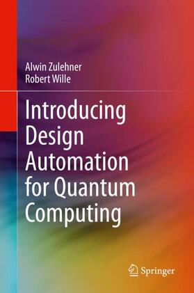 Zulehner / Wille |  Introducing Design Automation for Quantum Computing | Buch |  Sack Fachmedien