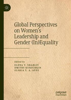 Shabliy / Ayee / Kurochkin |  Global Perspectives on Women¿s Leadership and Gender (In)Equality | Buch |  Sack Fachmedien