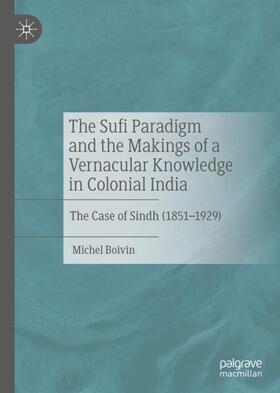 Boivin |  The Sufi Paradigm and the Makings of a Vernacular Knowledge in Colonial India | Buch |  Sack Fachmedien