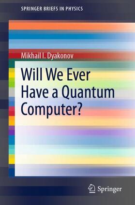 Dyakonov |  Will We Ever Have a Quantum Computer? | Buch |  Sack Fachmedien