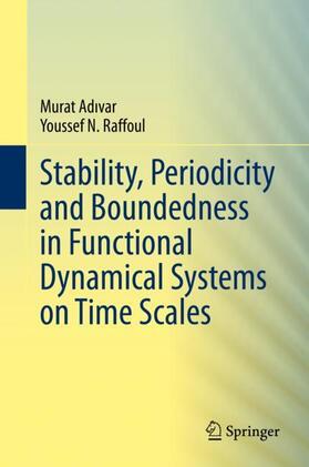 Raffoul / Adivar / Adivar |  Stability, Periodicity and Boundedness in Functional Dynamical Systems on Time Scales | Buch |  Sack Fachmedien