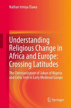 Elawa |  Understanding Religious Change in Africa and Europe: Crossing Latitudes | Buch |  Sack Fachmedien