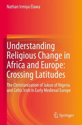 Elawa |  Understanding Religious Change in Africa and Europe: Crossing Latitudes | Buch |  Sack Fachmedien