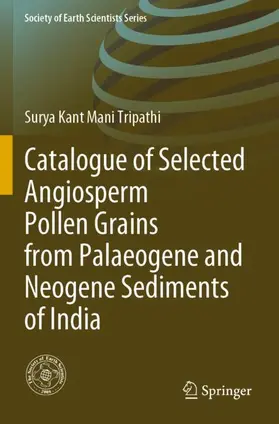 Tripathi |  Catalogue of Selected Angiosperm Pollen Grains from Palaeogene and Neogene Sediments of India | Buch |  Sack Fachmedien