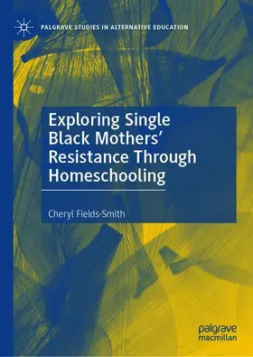 Fields-Smith |  Exploring Single Black Mothers' Resistance Through Homeschooling | Buch |  Sack Fachmedien