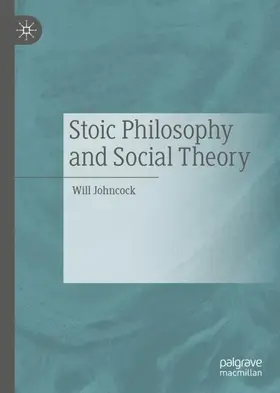 Johncock |  Stoic Philosophy and Social Theory | Buch |  Sack Fachmedien