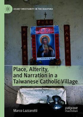 Lazzarotti |  Place, Alterity, and Narration in a Taiwanese Catholic Village | Buch |  Sack Fachmedien