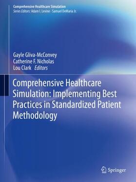 Gliva-McConvey / Clark / Nicholas |  Comprehensive Healthcare Simulation: Implementing Best Practices in Standardized Patient Methodology | Buch |  Sack Fachmedien