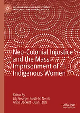 George / Norris / Deckert |  Neo-Colonial Injustice and the Mass Imprisonment of Indigenous Women | eBook | Sack Fachmedien