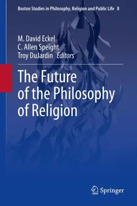 Eckel / DuJardin / Speight |  The Future of the Philosophy of Religion | Buch |  Sack Fachmedien