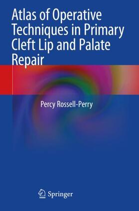Rossell-Perry |  Atlas of Operative Techniques in Primary Cleft Lip and Palate Repair | Buch |  Sack Fachmedien