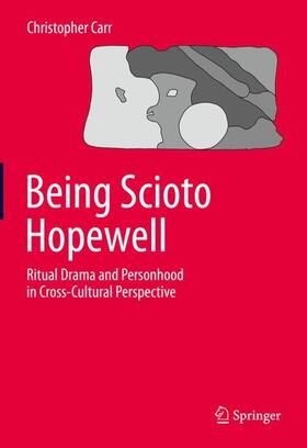 Carr |  Being Scioto Hopewell: Ritual Drama and Personhood in Cross-Cultural Perspective | Buch |  Sack Fachmedien