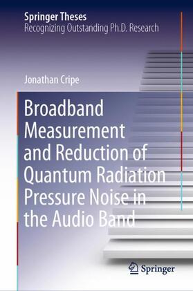 Cripe |  Broadband Measurement and Reduction of Quantum Radiation Pressure Noise in the Audio Band | Buch |  Sack Fachmedien