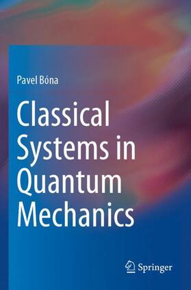 Bóna |  Classical Systems in Quantum Mechanics | Buch |  Sack Fachmedien