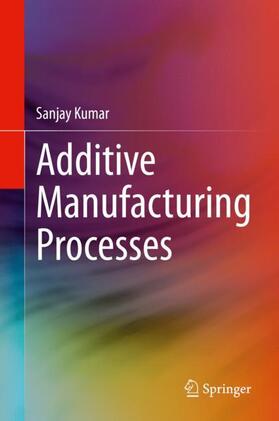 Kumar |  Additive Manufacturing Processes | Buch |  Sack Fachmedien