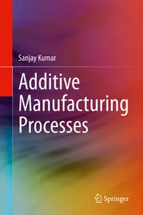 Kumar |  Additive Manufacturing Processes | eBook | Sack Fachmedien