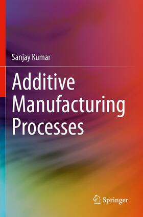 Kumar |  Additive Manufacturing Processes | Buch |  Sack Fachmedien