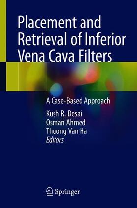 Desai / Van Ha / Ahmed |  Placement and Retrieval of Inferior Vena Cava Filters | Buch |  Sack Fachmedien