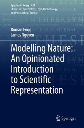 Nguyen / Frigg | Modelling Nature: An Opinionated Introduction to Scientific Representation | Buch | 978-3-030-45152-3 | sack.de