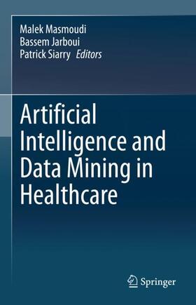 Masmoudi / Siarry / Jarboui |  Artificial Intelligence and Data Mining in Healthcare | Buch |  Sack Fachmedien