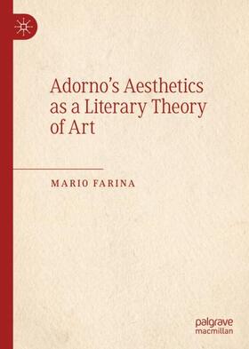 Farina |  Adorno¿s Aesthetics as a Literary Theory of Art | Buch |  Sack Fachmedien