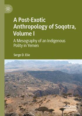 Elie |  A Post-Exotic Anthropology of Soqotra, Volume I | Buch |  Sack Fachmedien