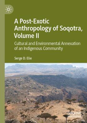 Elie |  A Post-Exotic Anthropology of Soqotra, Volume II | Buch |  Sack Fachmedien