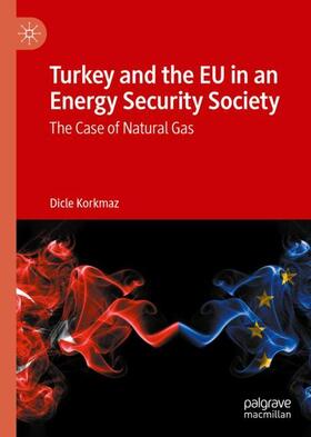 Korkmaz |  Turkey and the EU in an Energy Security Society | Buch |  Sack Fachmedien