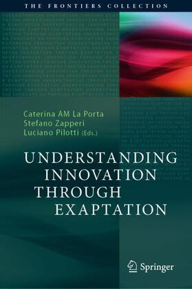 La Porta / Pilotti / Zapperi |  Understanding Innovation Through Exaptation | Buch |  Sack Fachmedien