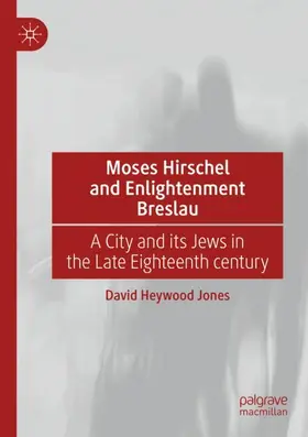 Heywood Jones |  Moses Hirschel and Enlightenment Breslau | Buch |  Sack Fachmedien