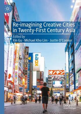 Gu / O'Connor / Lim |  Re-Imagining Creative Cities in Twenty-First Century Asia | Buch |  Sack Fachmedien