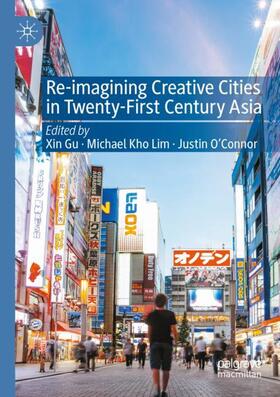 Gu / O'Connor / Lim |  Re-Imagining Creative Cities in Twenty-First Century Asia | Buch |  Sack Fachmedien