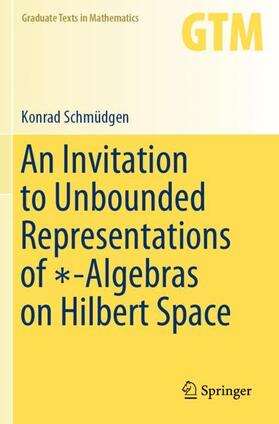 Schmüdgen |  An Invitation to Unbounded Representations of ¿-Algebras on Hilbert Space | Buch |  Sack Fachmedien